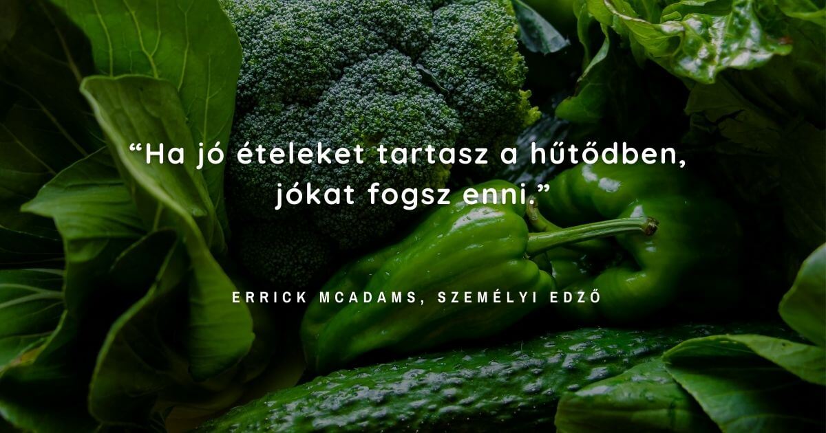 Idézetek az egészségről: A hűtőd tartalmától függ, mit fogyasztasz a mindennapokban.